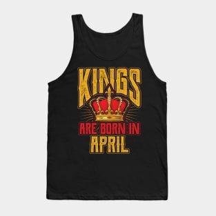 Kings are Born in April Birthday Gift Tank Top